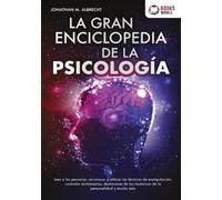 La gran enciclopedia de la psicología: Leer a las personas, reconocer y utilizar las técnicas de manipulación, controlar sentimientos, deshacerse de los trastor-nos de la personalidad y mucho más
