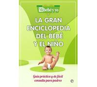 La gran enciclopedia del bebe y el niño: Guía práctica y de fácil consulta para padres (Psicología y salud)
