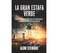 LA GRAN ESTAFA VERDE: Cómo el ecologismo político está arruinando a Europa y por qué no te lo cuentan