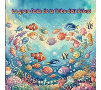 La gran festa de la Tribu dels Peixos: Conte infantil il·lustrat sobre el treball en equip, la creativitat i compartir (2-6 anys)