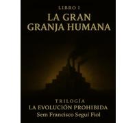 La gran granja humana: Libro I (La Evolución Prohibida)