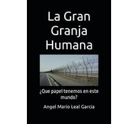 La Gran Granja Humana: ¿Que papel tenemos en este mundo?