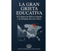 LA GRAN GRIETA EDUCATIVA: El Colapso de PISA en España, la Paradoja del Caso Vasco y el Fracaso del Gasto sin Exigencia