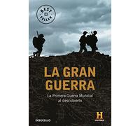 La Gran Guerra: La Primera Guerra Mundial al descubierto (Best Seller)