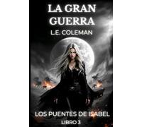 La Gran Guerra - Los Puentes de Isabel - Libro 3: El legado de los Dioses y la última esperanza. La batalla entre ángeles y demonios.