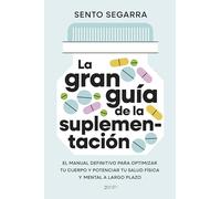 La gran guía de la suplementación: El manual definitivo para optimizar tu cuerpo y potenciar tu salud física y mental a largo plazo (Salud y Bienestar)