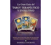 La Gran Guía del Tarot terapéutico y evolutivo: Aprende a usar el tarot como espejo del alma para sanar tus heridas, conocerte y evolucionar espiritualmente