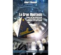 La Gran Hipótesis: Esbozo de una historia del monoteísmo desde los orígenes al fin del mundo