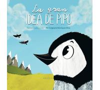 La gran idea de Pipo: Una historia sobre sueños, amistad, creatividad e inclusión
