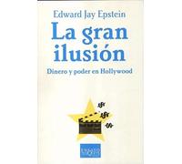 La gran ilusión: Dinero y poder en Hollywood: 69 (Ensayo)
