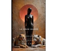 LA GRAN MADRE: Misterio, sangre y arqueología del cuerpo sagrado (DIOSAS EN LA MITOLOGÍA)
