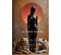 LA GRAN MADRE: Misterio, sangre y arqueología del cuerpo sagrado (DIOSAS EN LA MITOLOGÍA)