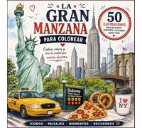 La Gran Manzana Para Colorear: Explora, colorea y vive la cuidad que nunca duerme.