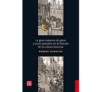 La Gran matanza de gatos y otros Episodios En La Historia De La Cultura Francesa