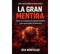 La Gran Mentira: Manipulación política y control de la opinión pública: por qué nadie lo denuncia
