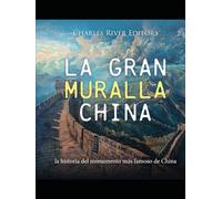 La Gran Muralla China: la historia del monumento más famoso de China