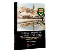 LA GRAN OFENSIVA AL NORTE DEL EBRO (GLADIUS)