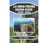LA GRAN PIEDRA HIKING GUIDE 2025-2026: Discover Cuba’s Majestic Mountain Trails and Hidden Natural Wonders (Trek Beyond Borders Guides)