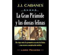 La Gran Pirámide y las diosas felinas (Libro Primero)