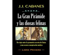 La Gran Pirámide y las diosas felinas (Libro Primero)