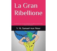 La Gran Ribellione : Il Cristo, Il SuperUomo, Il Santo Graal: Il cammino per trovare la Felicità e la Libertà uscendo dalle Tenebre Psicologiche (Gnosi Pratiche e Libri)