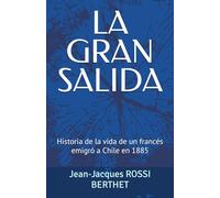 LA GRAN SALIDA: Historia de la vida de un alto saboyano Emigró a Chile en 1885