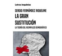 La Gran Sustitución: La teoría del reemplazo demográfico (Letras Inquietas)