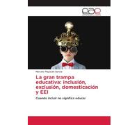 La gran trampa educativa: inclusión, exclusión, domesticación y EEI