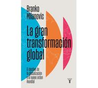 La gran transformación global: El declive de la globalización y el nuevo orden mundial (Economía)