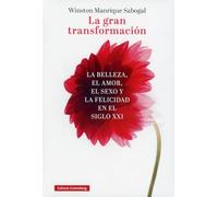La gran transformación: La belleza, el amor, el sexo y la felicidad en el siglo XXI (Ensayo)