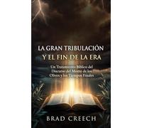 La Gran Tribulación y el Fin de la Era: Un Tratamiento Bíblico del Discurso del Monte de los Olivos y los Tiempos Finales (Bible Studies)