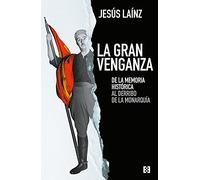 La Gran Venganza: De la memoria histórica al derribo de la monarquía: 87 (NUEVO ENSAYO)