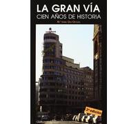 La Gran Vía: Cien años de historia (CALLEJEROS Y GUIAS)