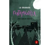 LA GRANADA FANTASMAGORICA | Carlos José Hernández García