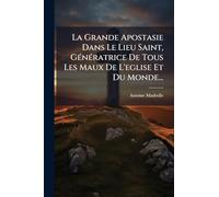 La Grande Apostasie Dans Le Lieu Saint, GÃ(c)nÃ(c)ratrice De Tous Les Maux De L'eglise Et Du Monde...