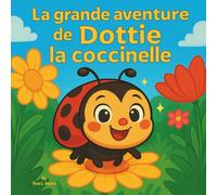 La grande aventure de Dottie la coccinelle: Livres d'histoires pour enfants | Un petit insecte au grand cœur | Aventure | Animaux | Insectes & ... x 21,5 cm (Children's Storybooks in French)