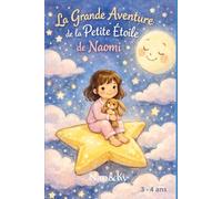 La grande aventure de la petite étoile de Naomi: Histoire du soir pour aider les enfants de 3 ans à 4 ans à s’endormir paisiblement