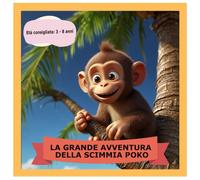 LA GRANDE AVVENTURA DELLA SCIMMIETTA POKO POKO: COLORIAMO INSIEME LA SCIMMIETTA POKO POKO