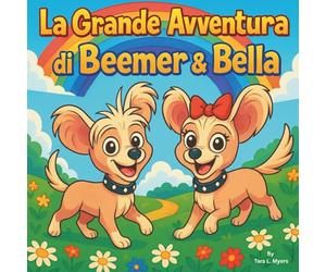 La Grande Avventura di Beemer e Bella: Libro per bambini| Un viaggio in rima con due cuccioli coraggiosi| Avventura| Cani| Storia della buonanotte| ... 8,5 x 8,5 (Children's Storybooks in Italian)