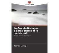 La Grande-Bretagne d'après-guerre et le double défi: Images, discours et politiques