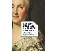 La grande Caterina. Una straniera sul trono degli zar (Oscar storia)