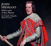 La Grande Chapelle Recasens, Albert - Hidalgo: Música Para El Rey Planeta / La Grande Chapelle