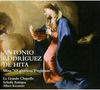 La Grande Chapelle Recasens; Albert Schola Antiqua - Rodriguez De Hita: Misa O Gloriosa Virginum ; La Grande Chapelle, Schola Antiqua - Recasens, Al.