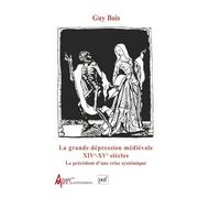 La Grande Depression Medievale Xiveme Et Xveme Siecles. Le Precedent D'Une Crise Systemique