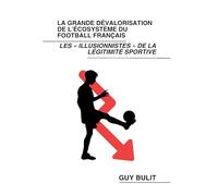 La grande dévalorisation de l'écosystème du football français: Les illusionnistes de la légitimité sportive