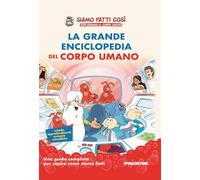 La grande enciclopedia del corpo umano. Siamo fatti così. Esplorando il corpo umano