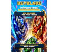 La grande enciclopedia delle Beyblade: Guida indipendente per collezionisti e giocatori: oltre 1000 trottole schedate, arene, lanciatori, strategie e combo