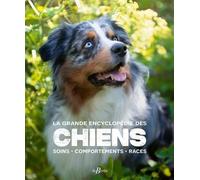 La grande encyclopédie des chiens: Soins, comportements, races: 0