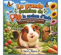 La grande évasion de Pip le cochon d’Inde: Un tout petit cochon d'Inde. Un immense jardin. Une aventure inoubliable ! Livre d'histoires sur les ... du soir (Children's Storybooks in French)