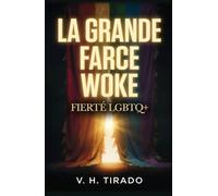 La Grande Farce Woke - Fierté LGBTQ+: Théorie du genre, endoctrinement et le business derrière l'activisme LGBTQ+